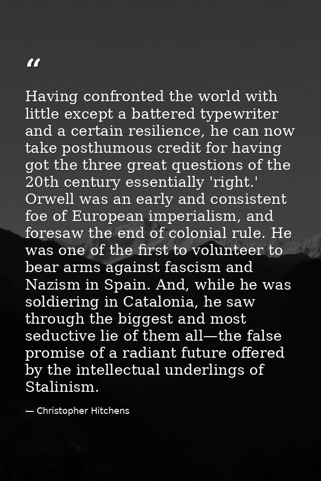 Having confronted the world with little except a battered typewriter and a certain resilience, he can now take posthumou — Christopher Hitchens