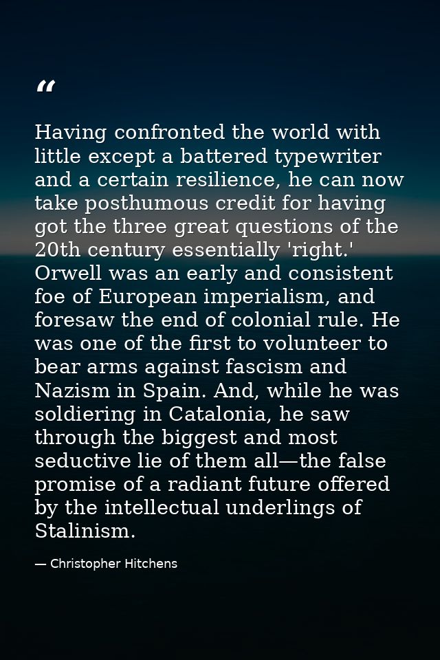 Having confronted the world with little except a battered typewriter and a certain resilience, he can now take posthumou — Christopher Hitchens