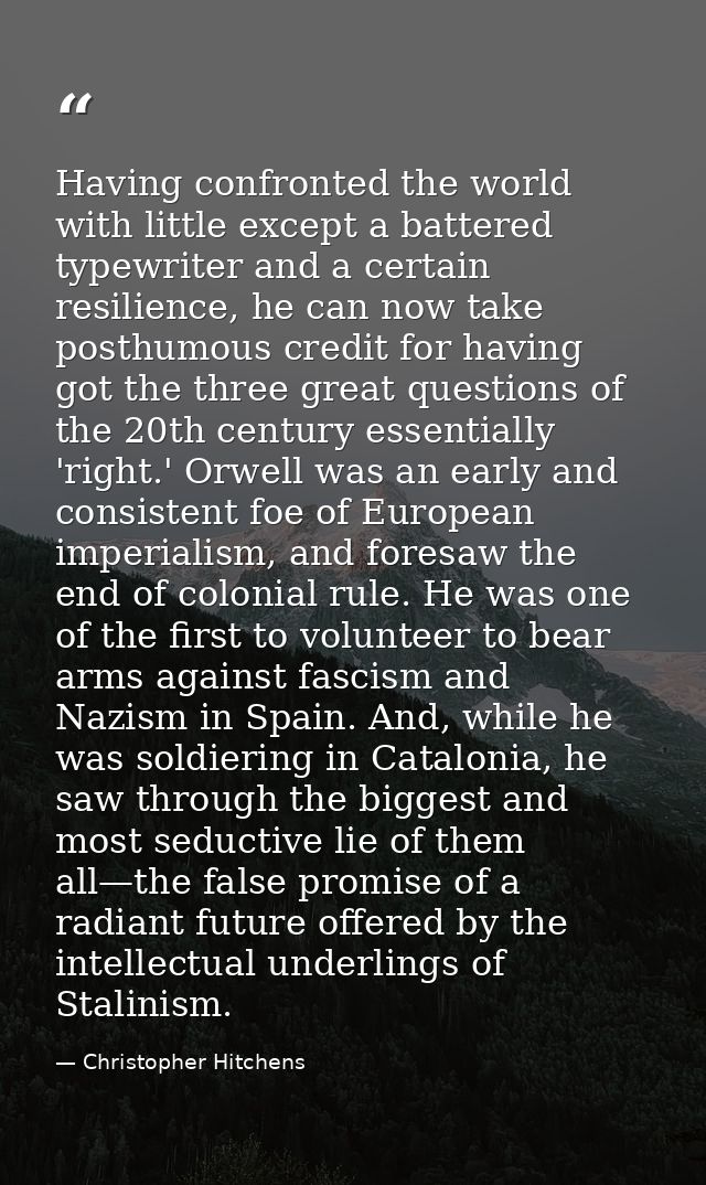 Having confronted the world with little except a battered typewriter and a certain resilience, he can now take posthumou — Christopher Hitchens