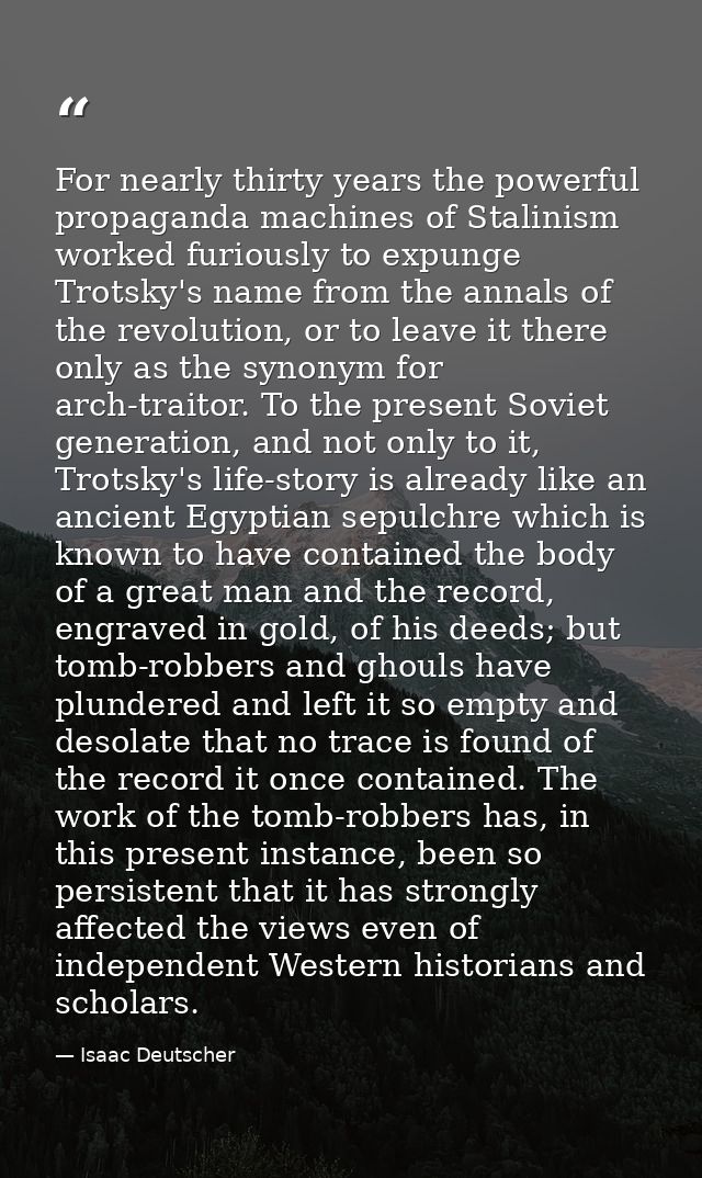For nearly thirty years the powerful propaganda machines of Stalinism worked furiously to expunge Trotsky's name from th — Isaac Deutscher