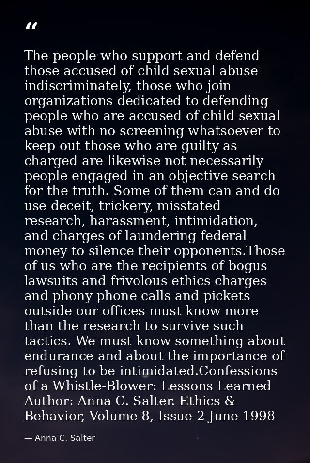The people who support and defend those accused of child sexual abuse indiscriminately, those who join organizations ded — Anna C. Salter