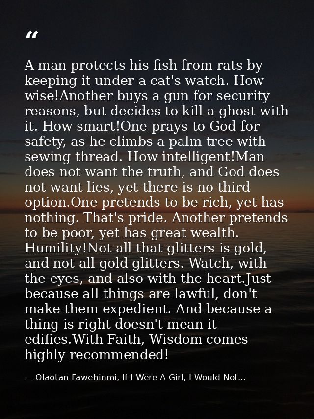 A man protects his fish from rats by keeping it under a cat's watch. How wise!Another buys a gun for security reasons, b — Olaotan Fawehinmi, If I Were A Girl, I Would Not...