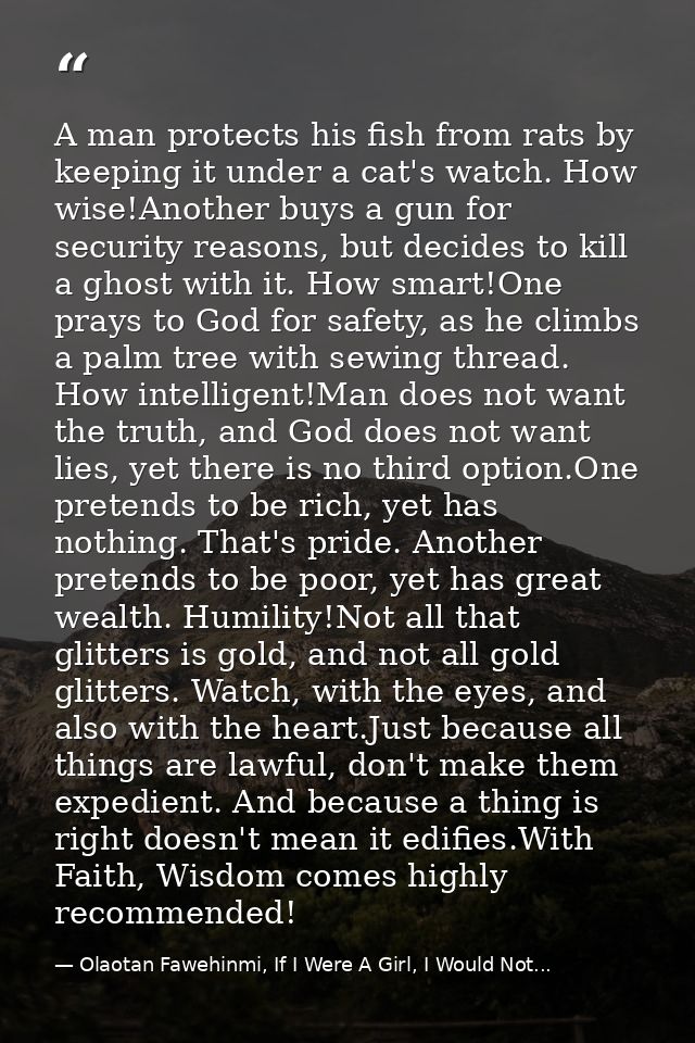 A man protects his fish from rats by keeping it under a cat's watch. How wise!Another buys a gun for security reasons, b — Olaotan Fawehinmi, If I Were A Girl, I Would Not...