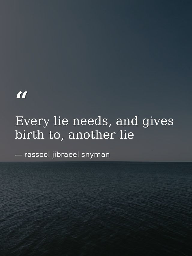 Every lie needs, and gives birth to, another lie — rassool jibraeel snyman
