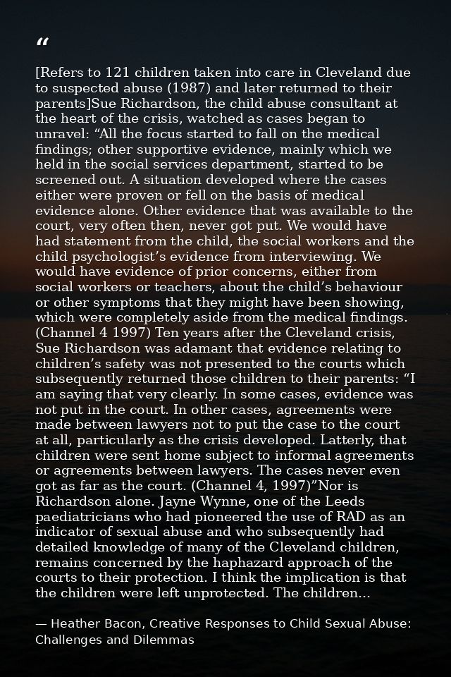 [Refers to 121 children taken into care in Cleveland due to suspected abuse (1987) and later returned to their parents]S — Heather Bacon, Creative Responses to Child Sexual Abuse: Challenges and Dilemmas