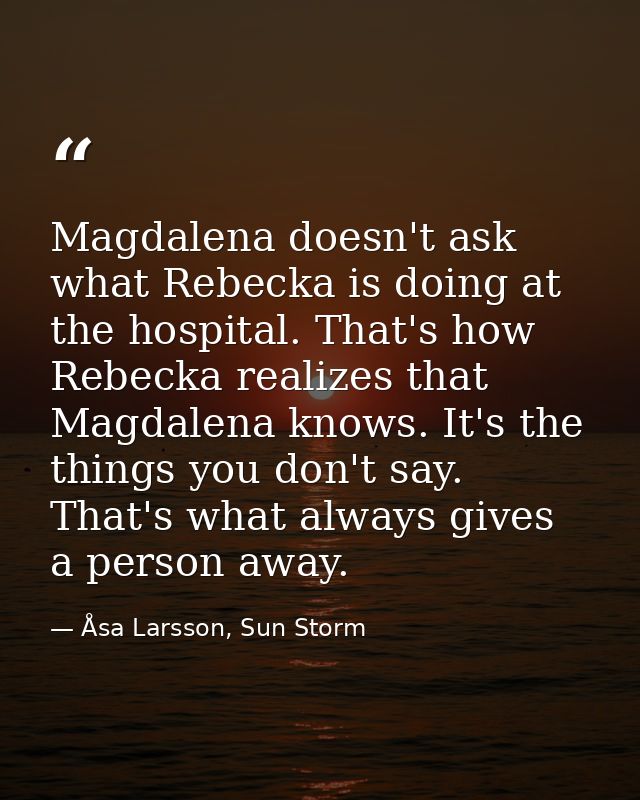 Magdalena doesn't ask what Rebecka is doing at the hospital. That's how Rebecka realizes that Magdalena knows. It's the  — Åsa Larsson, Sun Storm