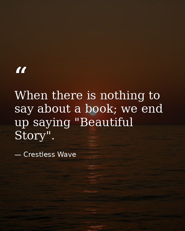 When there is nothing to say about a book; we end up saying "Beautiful Story". — Crestless Wave