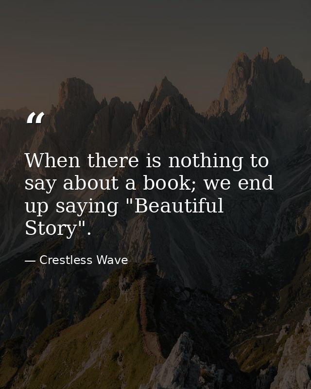 When there is nothing to say about a book; we end up saying "Beautiful Story". — Crestless Wave