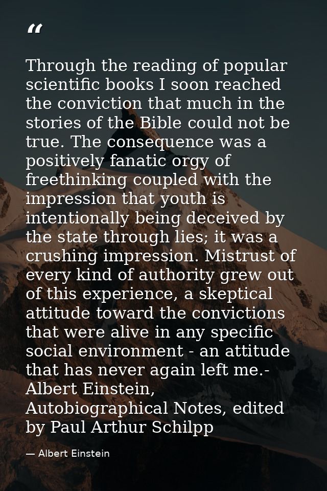 Through the reading of popular scientific books I soon reached the conviction that much in the stories of the Bible coul — Albert Einstein