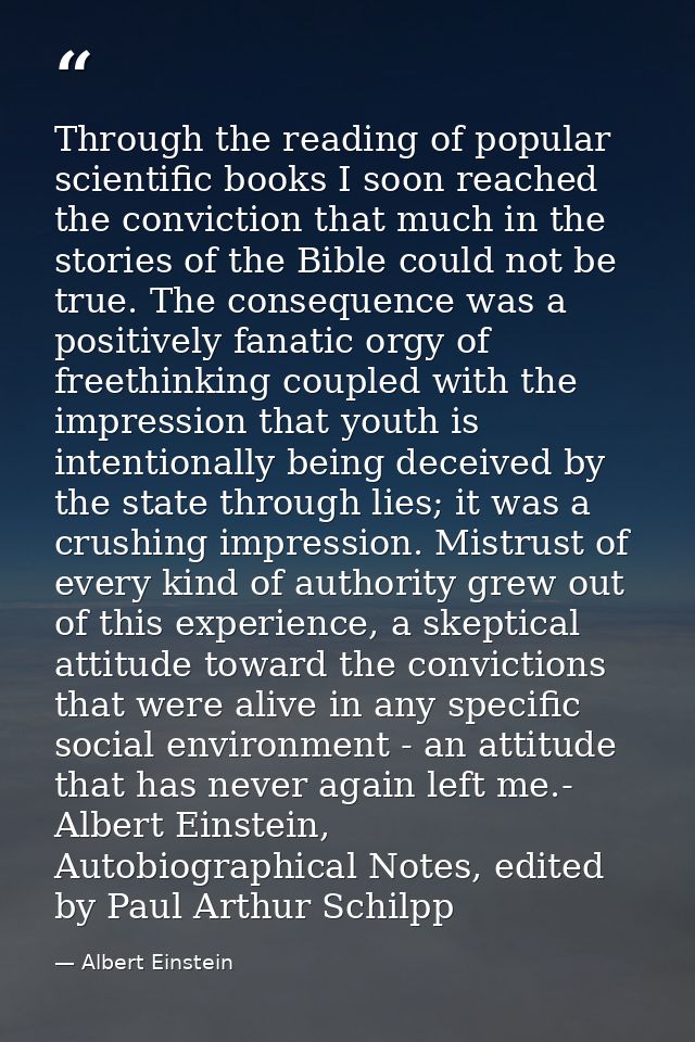 Through the reading of popular scientific books I soon reached the conviction that much in the stories of the Bible coul — Albert Einstein