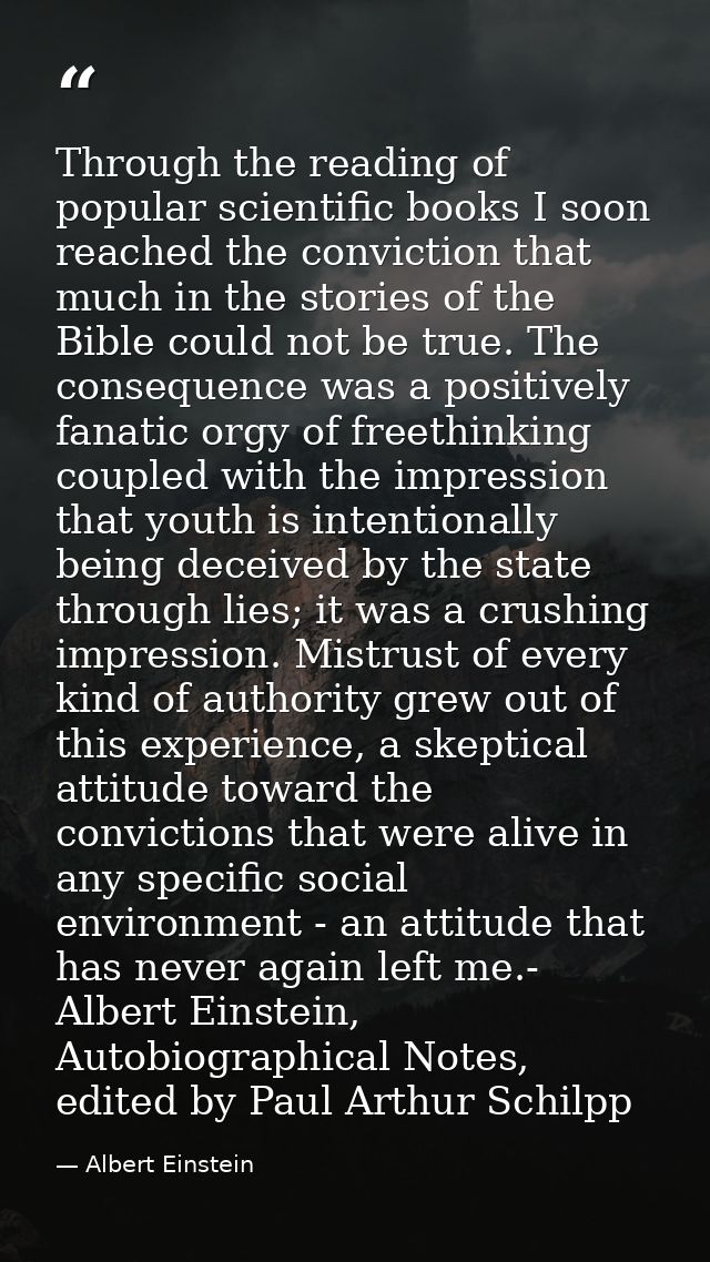 Through the reading of popular scientific books I soon reached the conviction that much in the stories of the Bible coul — Albert Einstein