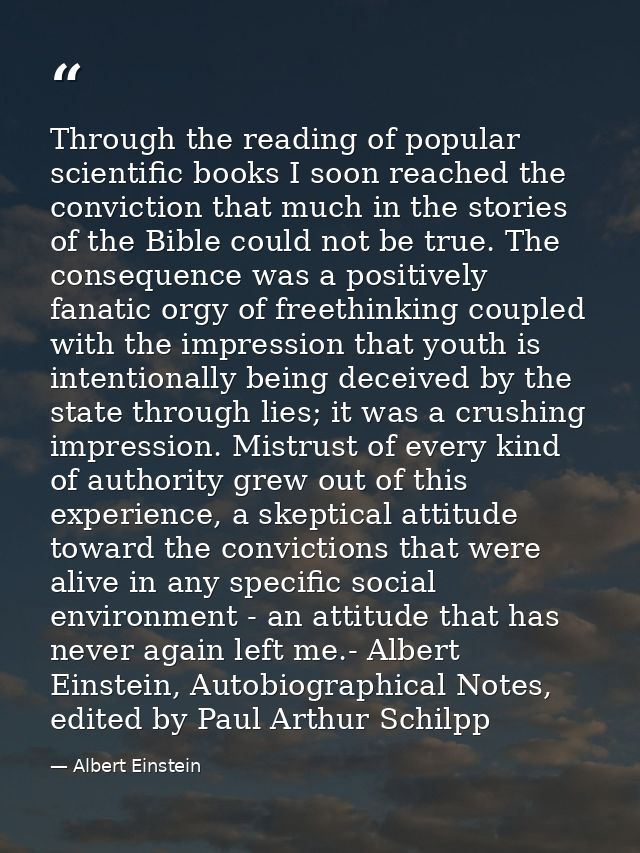 Through the reading of popular scientific books I soon reached the conviction that much in the stories of the Bible coul — Albert Einstein