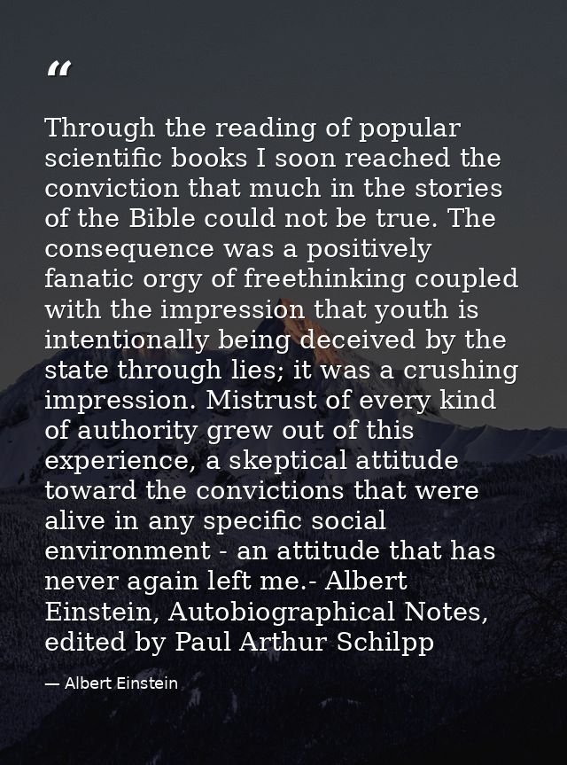 Through the reading of popular scientific books I soon reached the conviction that much in the stories of the Bible coul — Albert Einstein
