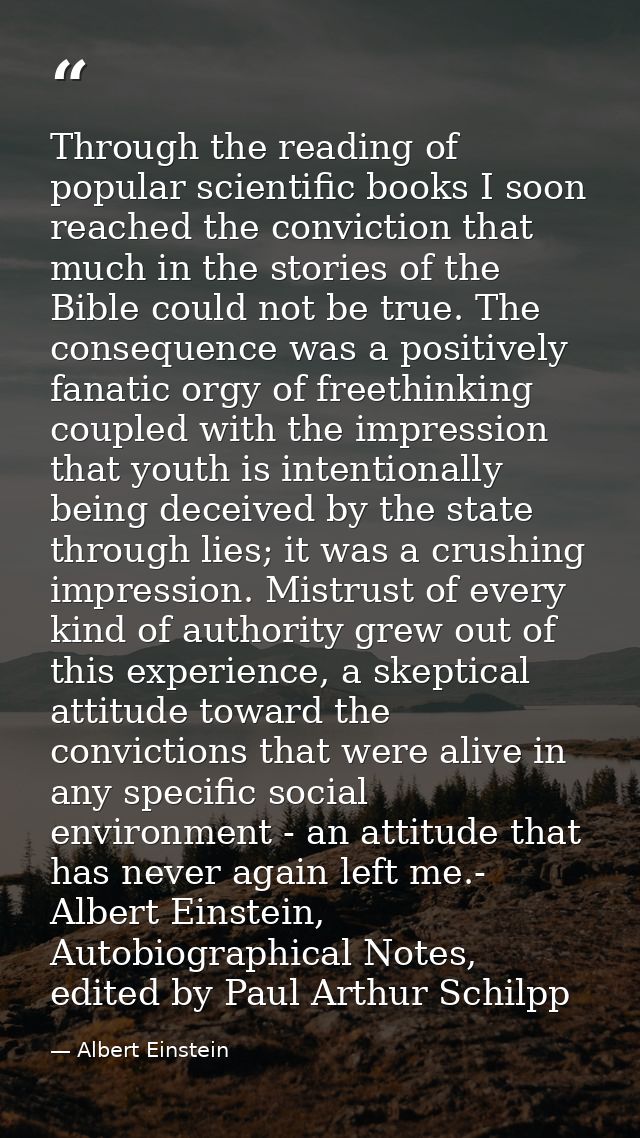 Through the reading of popular scientific books I soon reached the conviction that much in the stories of the Bible coul — Albert Einstein