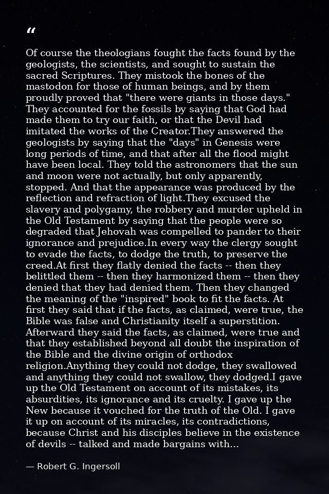 Of course the theologians fought the facts found by the geologists, the scientists, and sought to sustain the sacred Scr — Robert G. Ingersoll