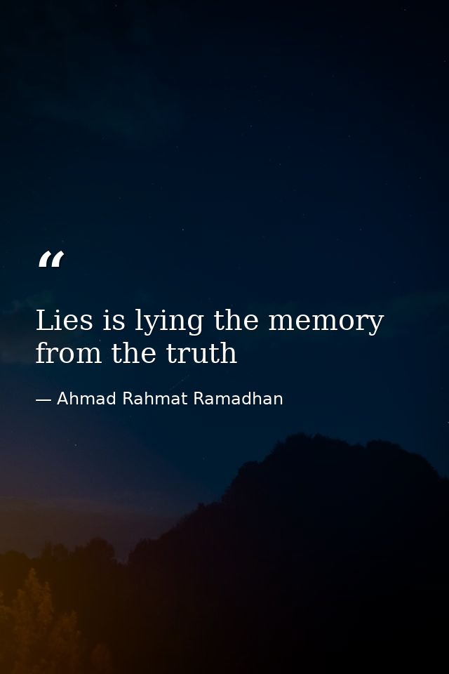 Lies is lying the memory from the truth — Ahmad Rahmat Ramadhan