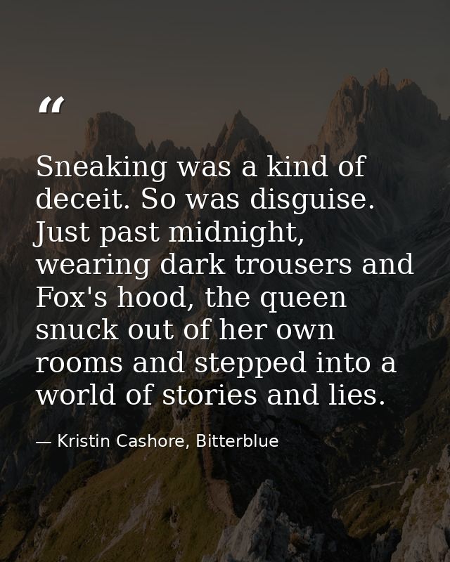 Sneaking was a kind of deceit. So was disguise. Just past midnight, wearing dark trousers and Fox's hood, the queen snuc — Kristin Cashore, Bitterblue
