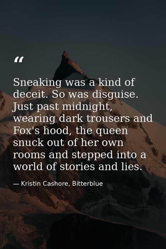 Sneaking was a kind of deceit. So was disguise. Just past midnight, wearing dark trousers and Fox's hood, the queen snuc — Kristin Cashore, Bitterblue