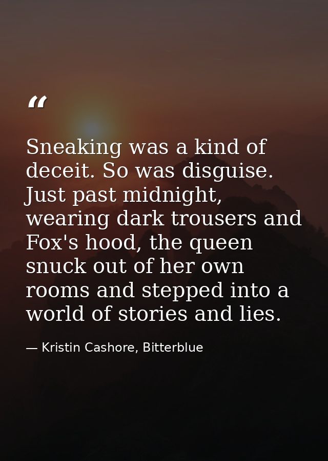 Sneaking was a kind of deceit. So was disguise. Just past midnight, wearing dark trousers and Fox's hood, the queen snuc — Kristin Cashore, Bitterblue