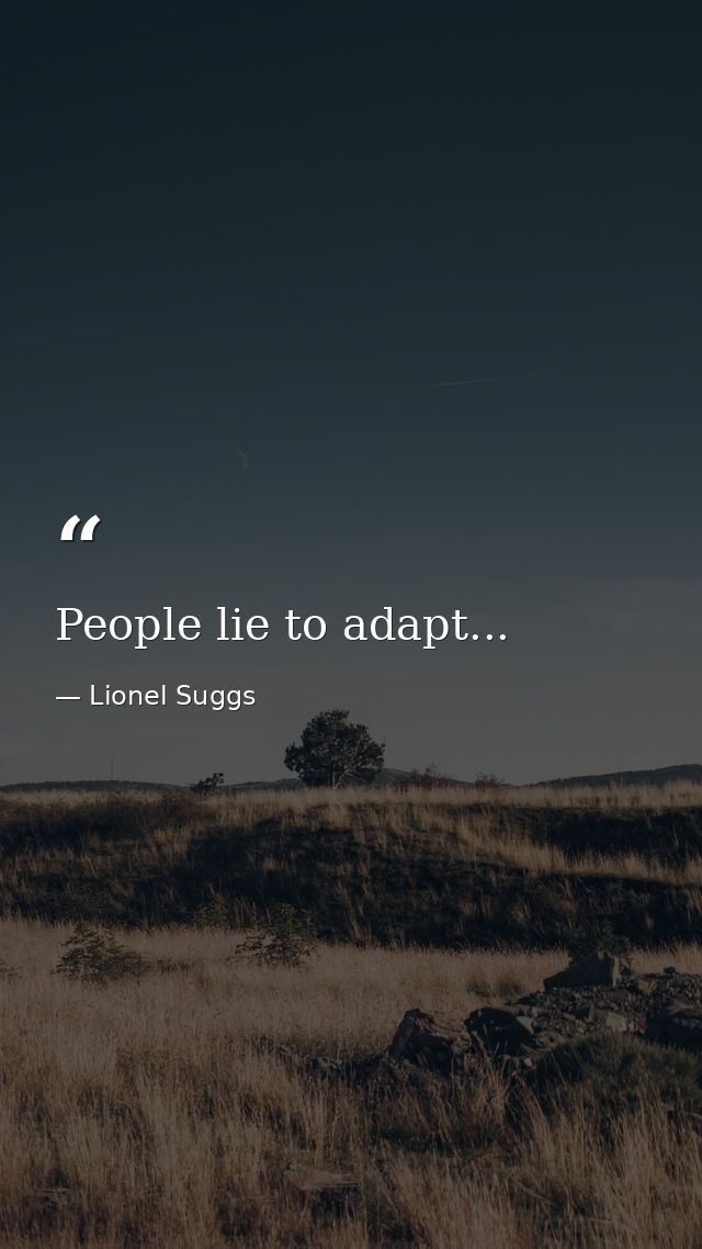 People lie to adapt... — Lionel Suggs