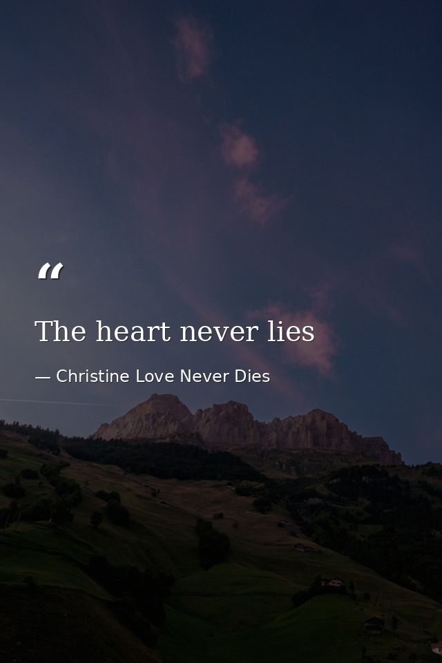 The heart never lies — Christine Love Never Dies