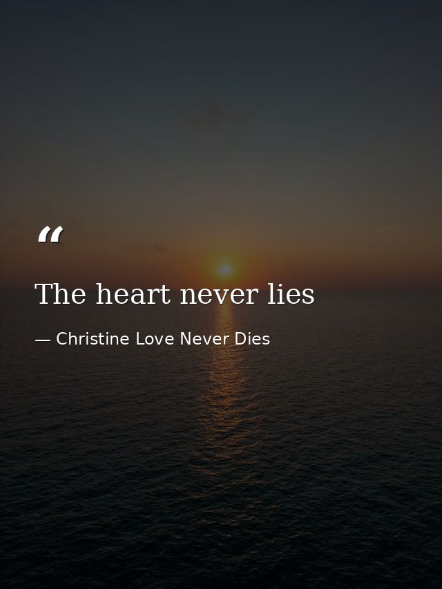 The heart never lies — Christine Love Never Dies