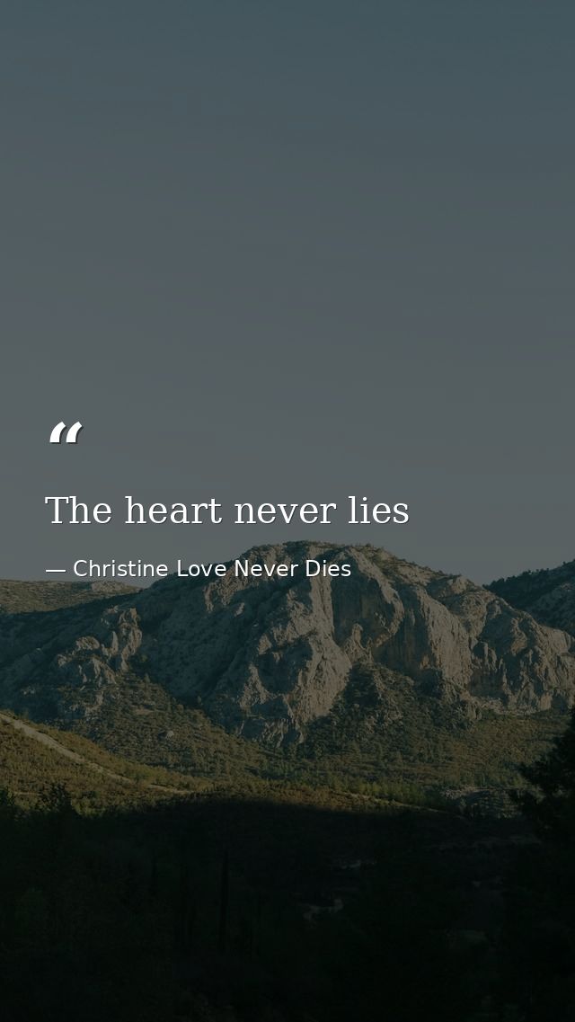 The heart never lies — Christine Love Never Dies