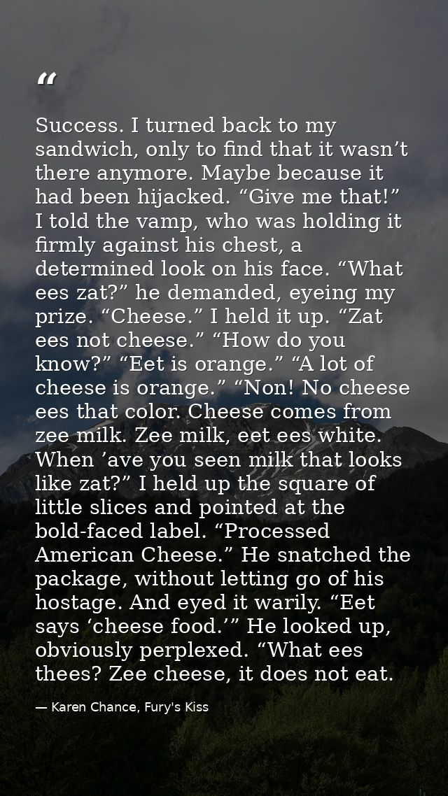 Success. I turned back to my sandwich, only to find that it wasn’t there anymore. Maybe because it had been hijacked. “G — Karen Chance, Fury's Kiss