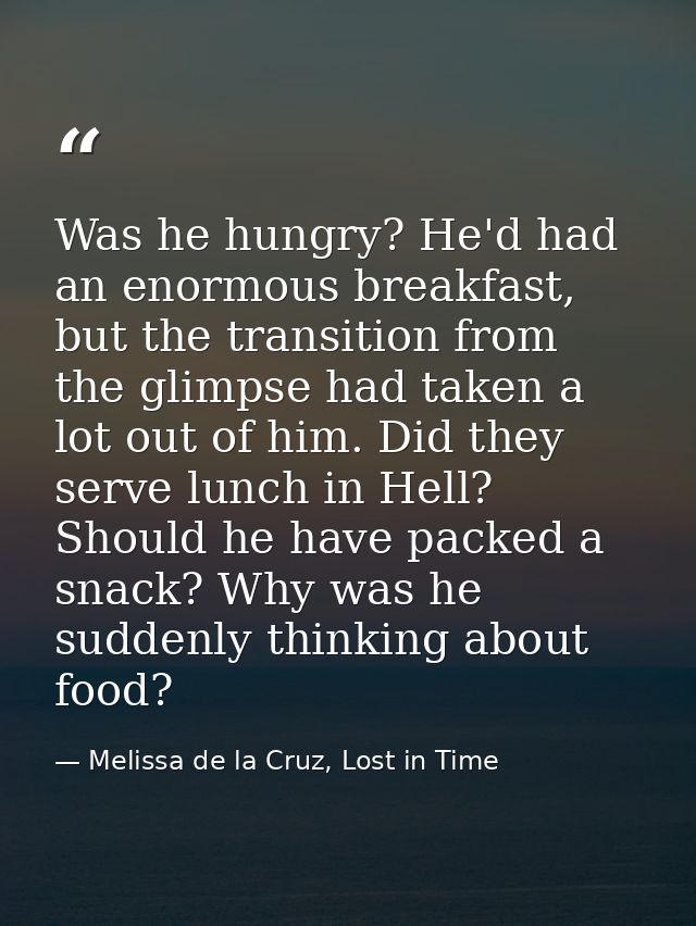 Was he hungry? He'd had an enormous breakfast, but the transition from the glimpse had taken a lot out of him. Did they  — Melissa de la Cruz, Lost in Time