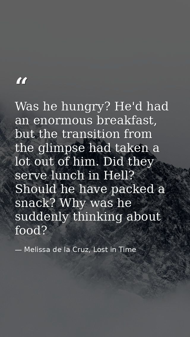 Was he hungry? He'd had an enormous breakfast, but the transition from the glimpse had taken a lot out of him. Did they  — Melissa de la Cruz, Lost in Time