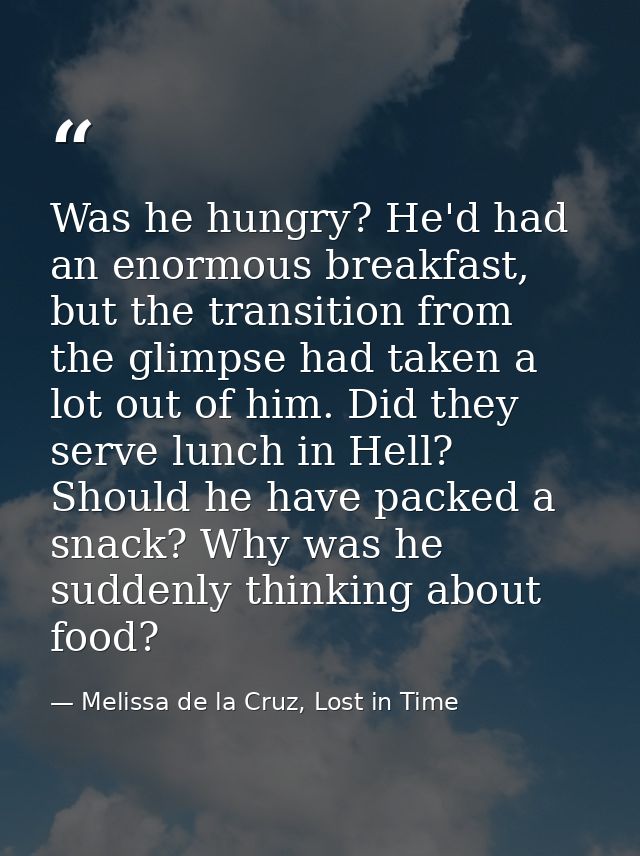 Was he hungry? He'd had an enormous breakfast, but the transition from the glimpse had taken a lot out of him. Did they  — Melissa de la Cruz, Lost in Time