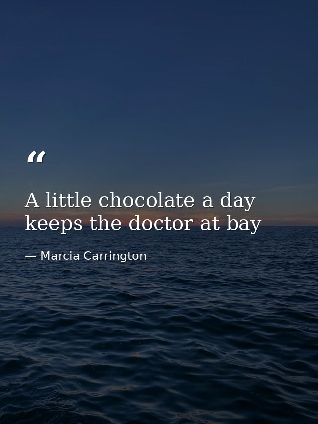 A little chocolate a day keeps the doctor at bay — Marcia Carrington