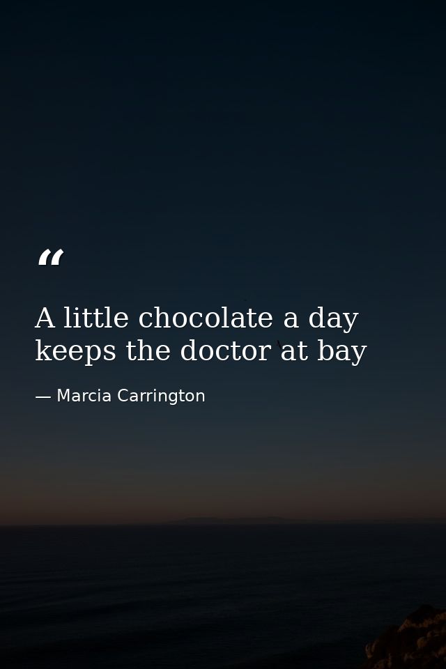 A little chocolate a day keeps the doctor at bay — Marcia Carrington