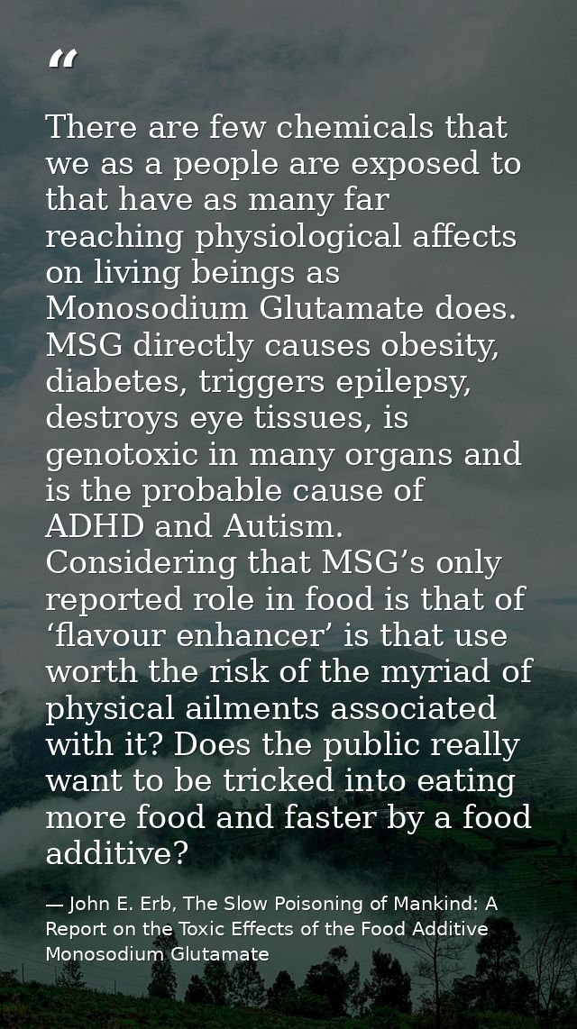 There are few chemicals that we as a people are exposed to that have as many far reaching physiological affects on livin — John E. Erb, The Slow Poisoning of Mankind: A Report on the Toxic Effects of the Food Additive Monosodium Glutamate