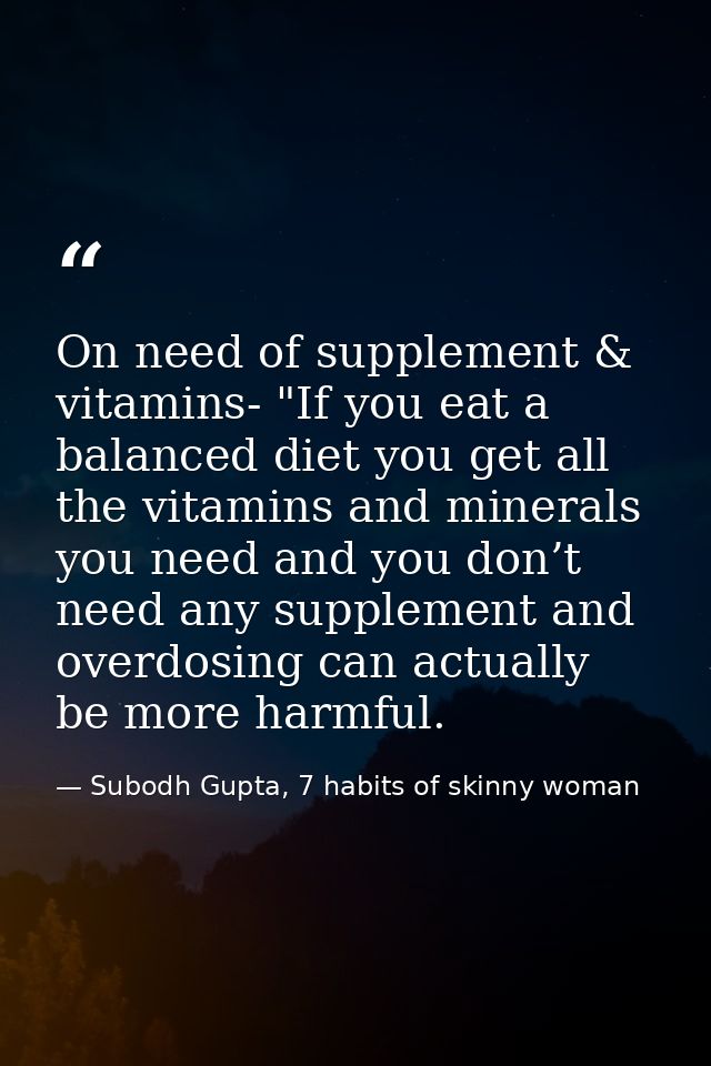 On need of supplement & vitamins- "If you eat a balanced diet you get all the vitamins and minerals you need and you don — Subodh Gupta, 7 habits of skinny woman
