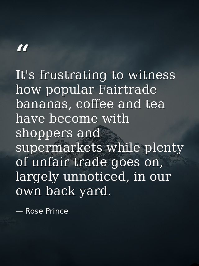 It's frustrating to witness how popular Fairtrade bananas, coffee and tea have become with shoppers and supermarkets whi — Rose Prince