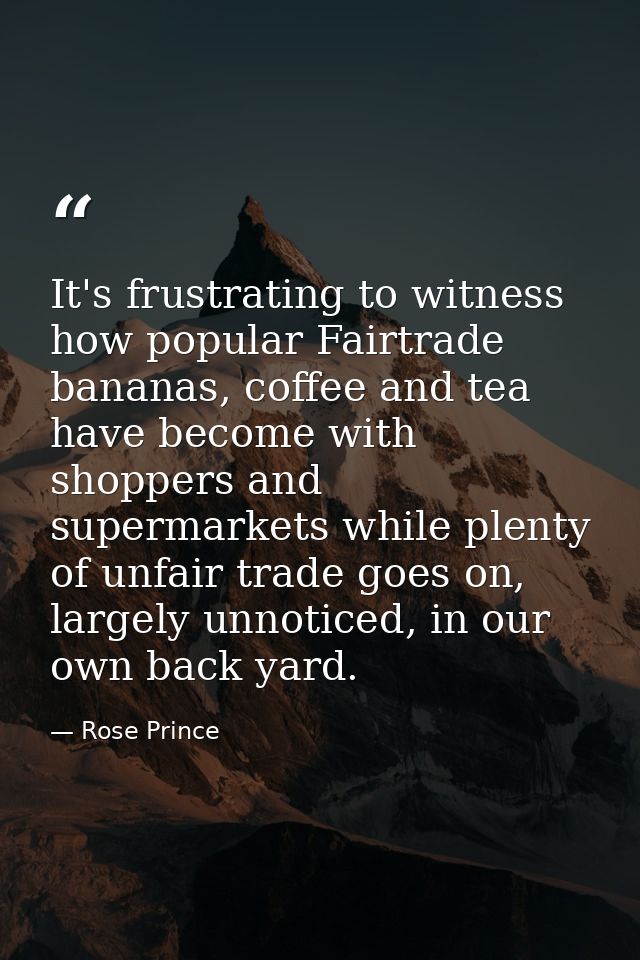 It's frustrating to witness how popular Fairtrade bananas, coffee and tea have become with shoppers and supermarkets whi — Rose Prince
