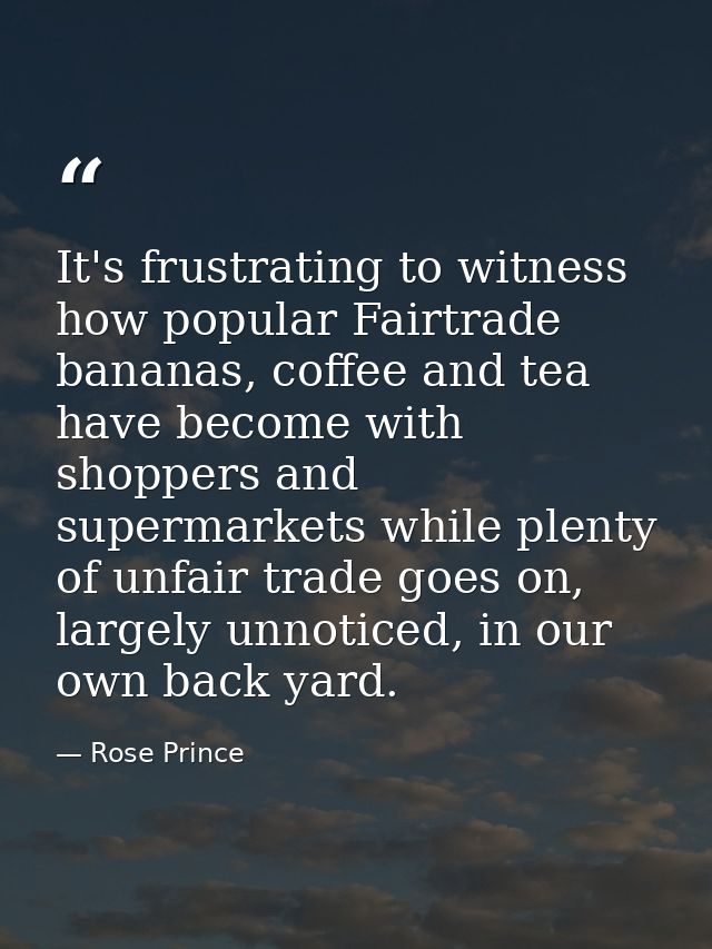 It's frustrating to witness how popular Fairtrade bananas, coffee and tea have become with shoppers and supermarkets whi — Rose Prince