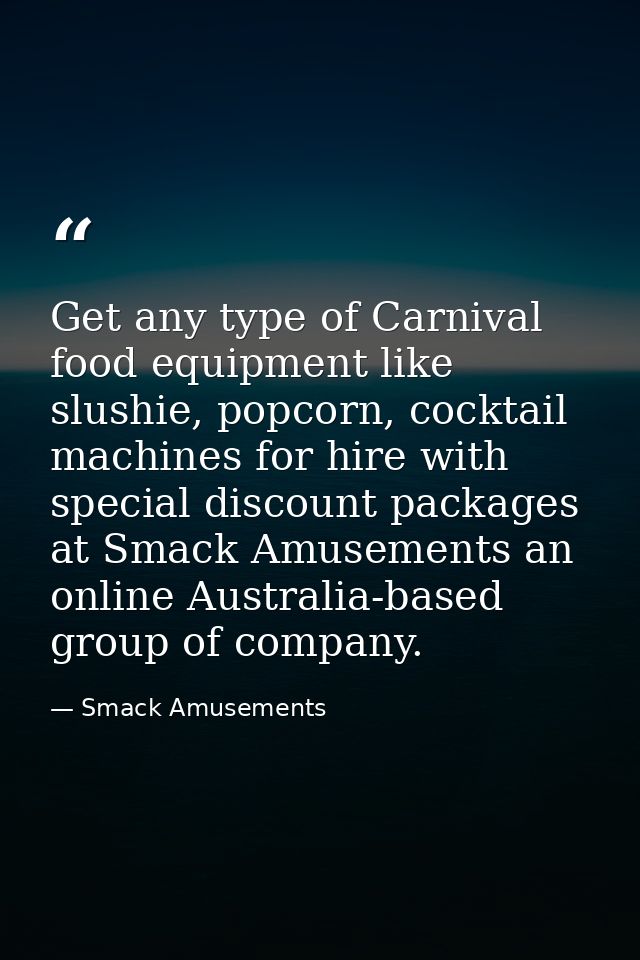 Get any type of Carnival food equipment like slushie, popcorn, cocktail machines for hire with special discount packages — Smack Amusements