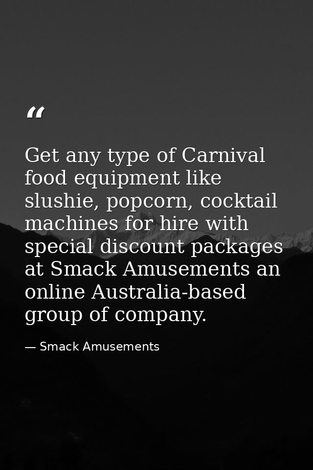 Get any type of Carnival food equipment like slushie, popcorn, cocktail machines for hire with special discount packages — Smack Amusements