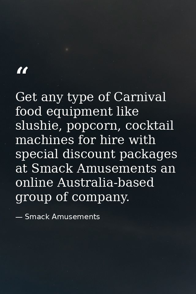 Get any type of Carnival food equipment like slushie, popcorn, cocktail machines for hire with special discount packages — Smack Amusements
