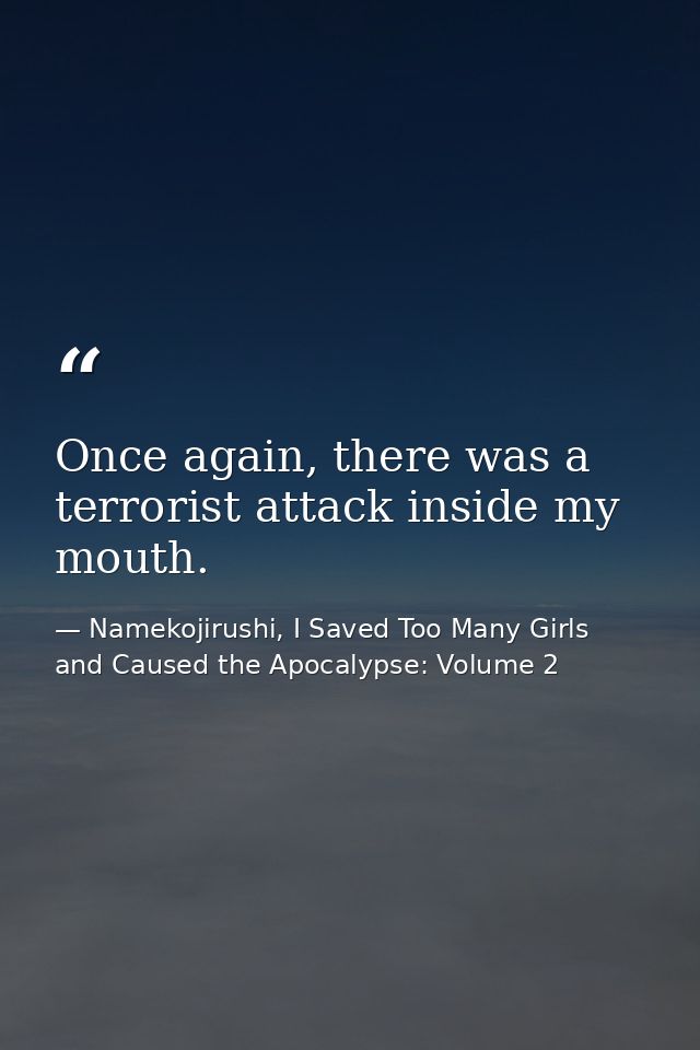 Once again, there was a terrorist attack inside my mouth. — Namekojirushi, I Saved Too Many Girls and Caused the Apocalypse: Volume 2