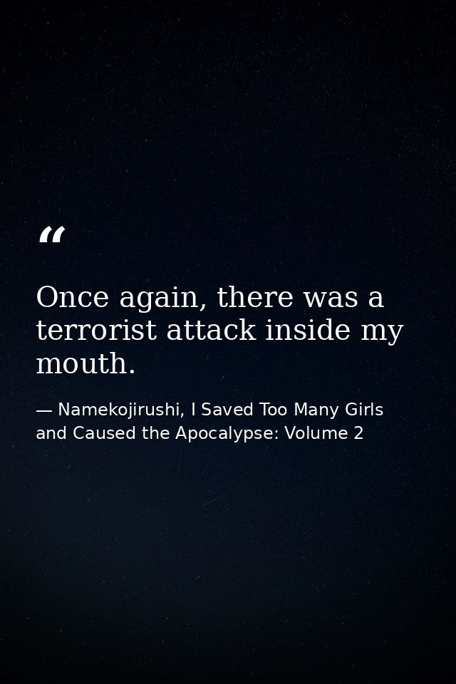 Once again, there was a terrorist attack inside my mouth. — Namekojirushi, I Saved Too Many Girls and Caused the Apocalypse: Volume 2
