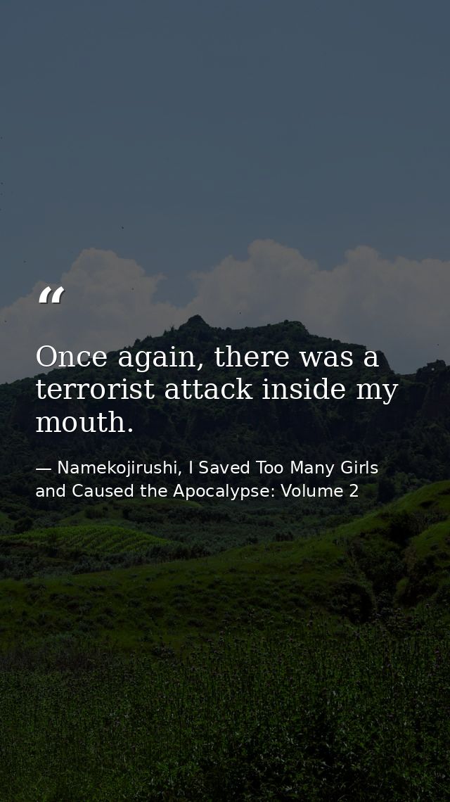 Once again, there was a terrorist attack inside my mouth. — Namekojirushi, I Saved Too Many Girls and Caused the Apocalypse: Volume 2