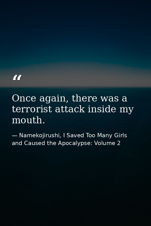 Once again, there was a terrorist attack inside my mouth. — Namekojirushi, I Saved Too Many Girls and Caused the Apocalypse: Volume 2
