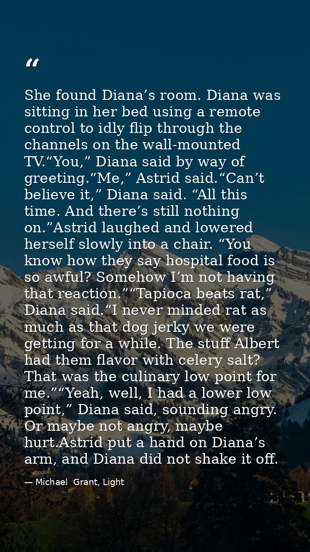 She found Diana’s room. Diana was sitting in her bed using a remote control to idly flip through the channels on the wal — Michael  Grant, Light