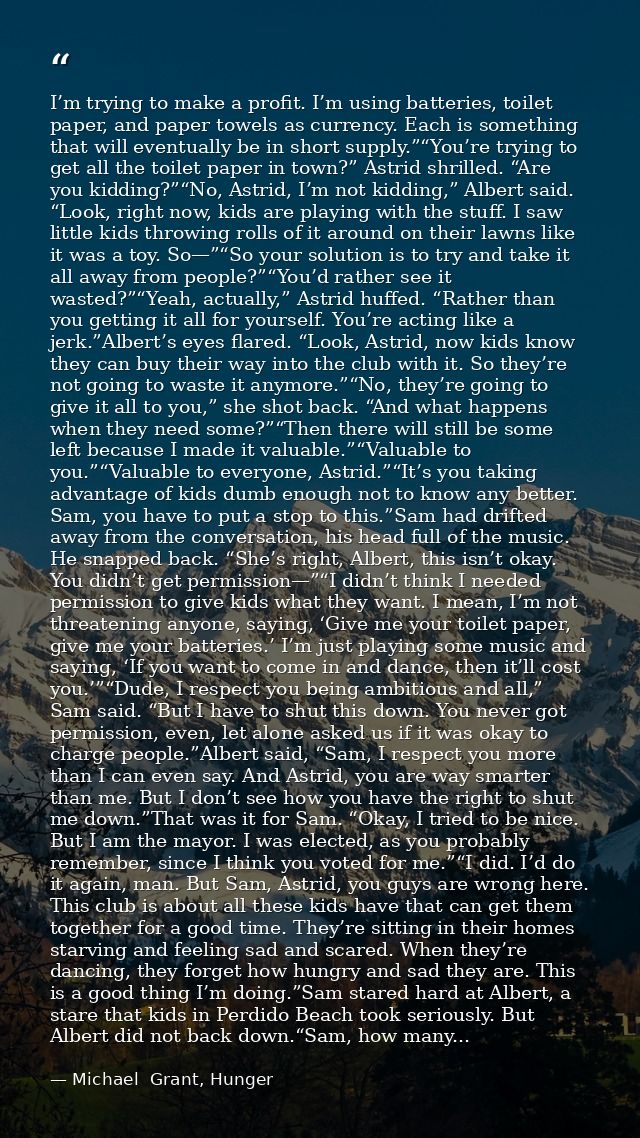 I’m trying to make a profit. I’m using batteries, toilet paper, and paper towels as currency. Each is something that wil — Michael  Grant, Hunger
