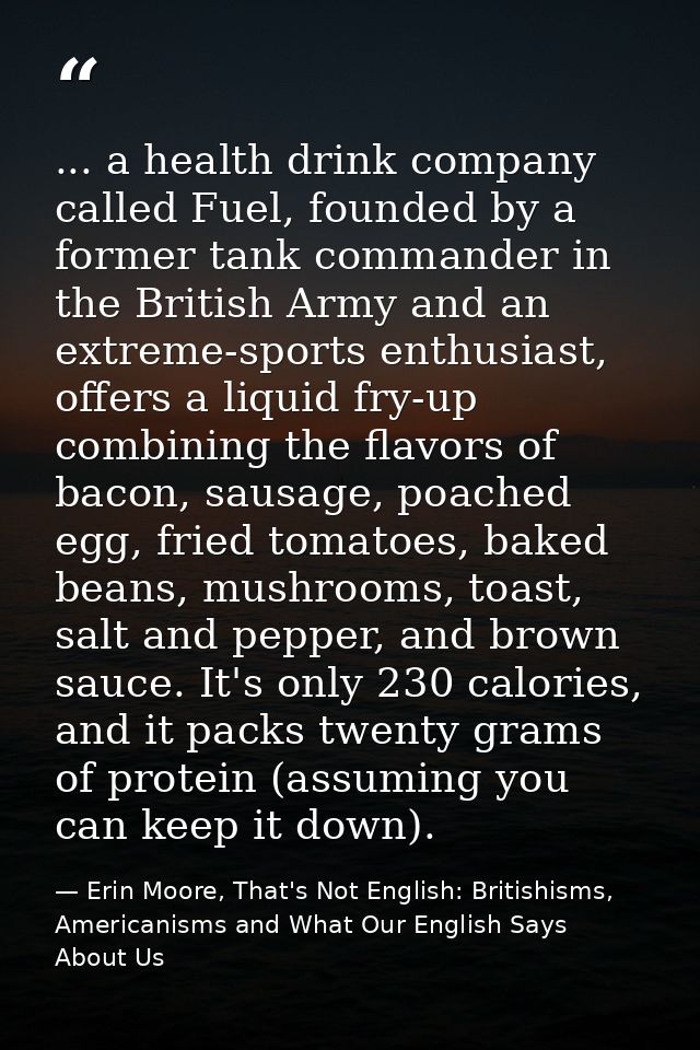 ... a health drink company called Fuel, founded by a former tank commander in the British Army and an extreme-sports ent — Erin Moore, That's Not English: Britishisms, Americanisms and What Our English Says About Us