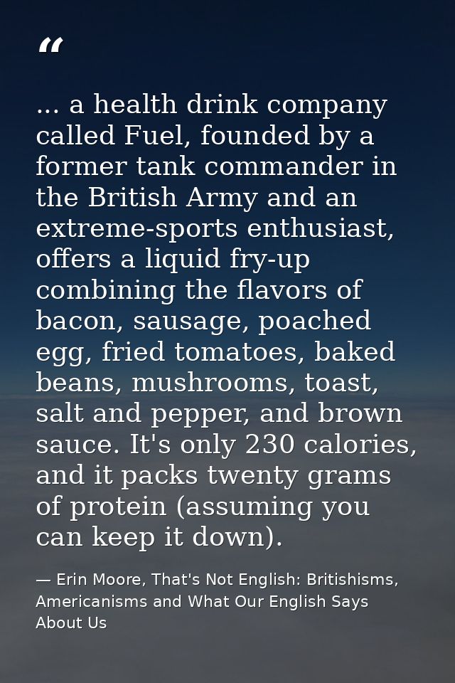 ... a health drink company called Fuel, founded by a former tank commander in the British Army and an extreme-sports ent — Erin Moore, That's Not English: Britishisms, Americanisms and What Our English Says About Us