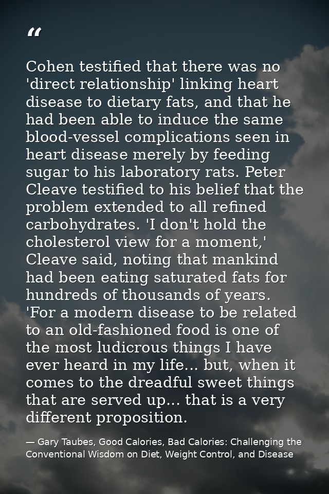 Cohen testified that there was no 'direct relationship' linking heart disease to dietary fats, and that he had been able — Gary Taubes, Good Calories, Bad Calories: Challenging the Conventional Wisdom on Diet, Weight Control, and Disease